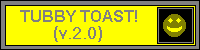 Tubby Toast! version 2.0